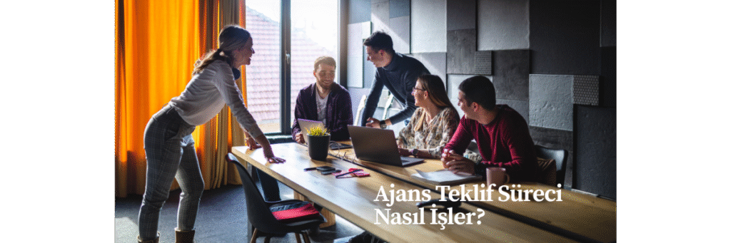 Ajans Teklif Süreci Nasıl İşler