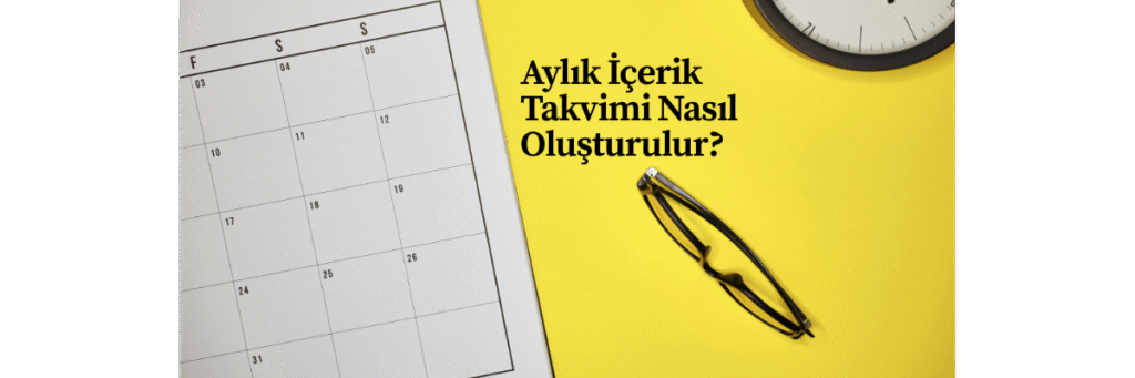 Aylık İçerik Takvimi Nasıl Oluşturulur?