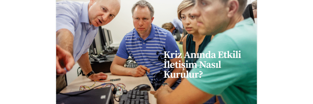 Kriz Anında Etkili İletişim Nasıl Kurulur?