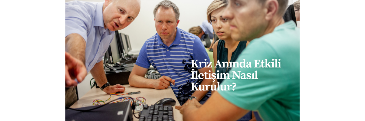 Kriz Anında Etkili İletişim Nasıl Kurulur?