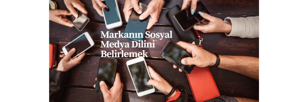 Markanın Sosyal Medya Dilini Belirlemek