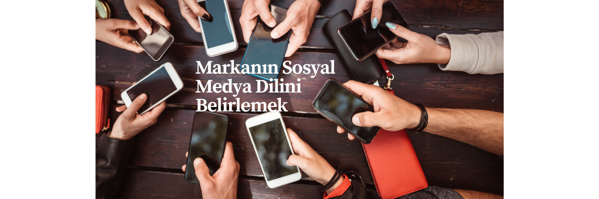 Markanın Sosyal Medya Dilini Belirlemek