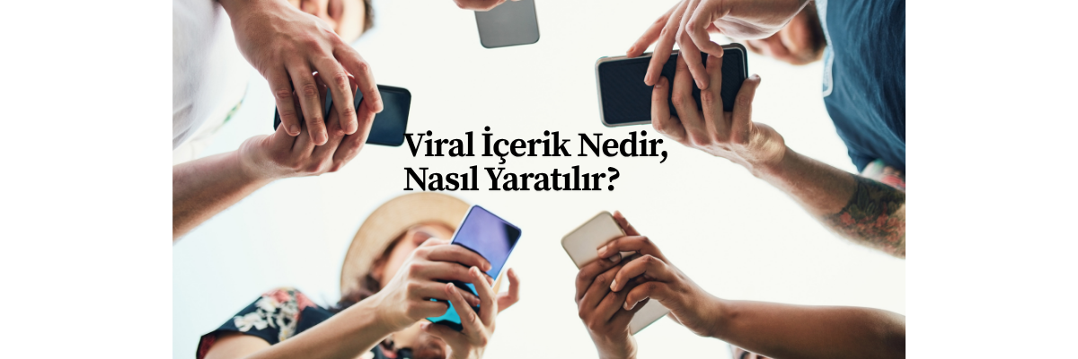 Viral İçerik Nedir, Nasıl Yaratılır?