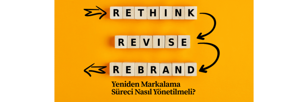 Yeniden Markalama Süreci Nasıl Yönetilmeli?